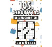 105. Geburtstag Kreuzworträtsel: 50 Rätsel für Kinder, Erwachsene und Senioren: Einfache, geistig anregende Unterhaltung und spannende ... mentale Entspannung und Wortschatzerweiterung