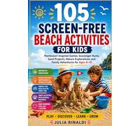 105 SCREEN-FREE BEACH ACTIVITIES FOR KIDS: Montessori-Inspired Games, Nature Exploration, Treasure Hunts and Outdoor Adventures for Ages 4-10