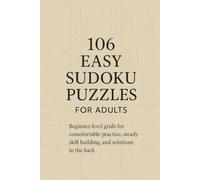 106 Easy Sudoku Puzzles for Adults: Beginner-level grids for comfortable practice, steady skill building, and solutions in the back