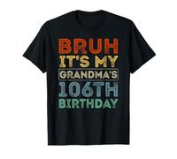 106 Years Old BDay Bruh It's My Grandma's 106th Birthday T-Shirt