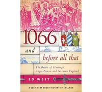 1066 and Before All That: The Battle of Hastings, Anglo-Saxon and Norman England (Very, Very Short History of England)