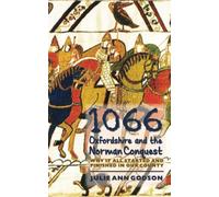 1066: Oxfordshire and the Norman Conquest: hy it all started and finished in our county