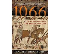 1066: The Hidden History in the Bayeux Tapestry