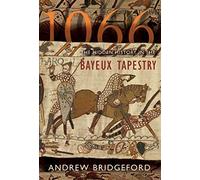 1066: The Hidden History in the Bayeux Tapestry