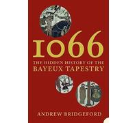 1066: The Hidden History of the Bayeux Tapestry