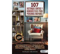 107 Historias Cortas y Humorísticas de la Vida para Personas Mayores: Cuentos Divertidos y Fáciles de Leer para Despertar Recuerdos, Evocar Nostalgia ... grande) (Silver Fitness: For Your Mind)