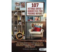 107 Historias Cortas y Humorísticas de la Vida para Personas Mayores: Cuentos Divertidos y Fáciles de Leer para Despertar Recuerdos, Evocar Nostalgia ... grande) (Silver Fitness: For Your Mind)