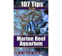 [(107 Tips for the Marine Reef Aquarium)] [By (author) Albert B Ulrich III] published on (June, 2015)