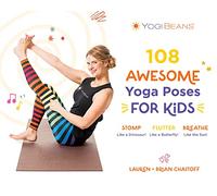 108 Awesome Yoga Poses for Kids: Stomp Like a Dinosaur, Flutter Like a Butterfly, Breathe Like the Sun