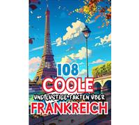 108 Coole und lustige Fakten über Frankreich: Ein farbenfrohes Buch mit unterhaltsamen Fakten über ein faszinierendes Land, speziell für neugierige Kinder und Jugendliche im Manga-Stil gestaltet.