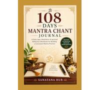 108 Days Mantra Chant Journal: A Daily Japa, Meditation & Spiritual Reflection Workbook for Building a Consistent Mantra Practice