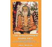 108 Discourses of Guru Dev: Life & Teachings of Swami Brahmananda Saraswati Shankaracharya of Jyotirmath (1941-1953) Vol. I by Paul Mason (2009-06-10)