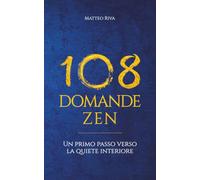 108 Domande Zen: Un primo passo verso la quiete interiore (Il Sentiero delle 108 Domande)