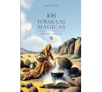 108 FÓRMULAS MÁGICAS PARA SEU DIA A DIA: DA ANTIGUIDADE, IDADE MÉDIA E IDADE MODERNA