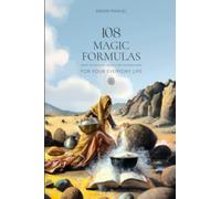 108 MAGIC FORMULAS FOR YOUR EVERYDAY LIFE: From the Ancient, Middle and Modern Ages.