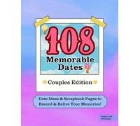 108 Memorable Dates Couples Edition: Date Ideas & Scrapbook Pages to Record & Relive Your Memories! A Romantic Keepsake | Perfect Gift for Weddings & Anniversaries