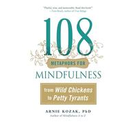 108 Metaphors for Mindfulness: From Wild Chickens to Petty Tyrants