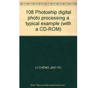 108 Photoship digital photo processing a typical example (with a CD-ROM)(Chinese Edition)