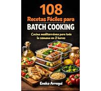 108 Recetas fáciles para Batch Cooking: Cocina mediterránea para toda la semana en 2 horas (108 RECETAS FÁCILES Y ORIGINALES)