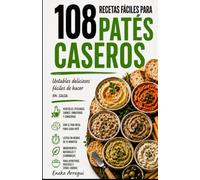 108 RECETAS FÁCILES PARA PATÉS CASEROS: Untables deliciosos fáciles de hacer en casa (108 Recetas Fáciles Y Originales)