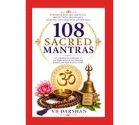 108 SACRED MANTRAS: Powerful Prayers for Peace, Protection, Prosperity, Healing, and Spiritual Awakening
