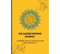 108 SACRED WRITING JOURNAL: A MINDFUL PRACTICE FOR REFLECTION AND INNER PEACE