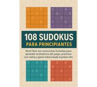 108 Sudokus Fáciles para Principiantes: Colección de iniciación con ejercicios sencillos, ritmo cómodo y soluciones completas para practicar desde cero