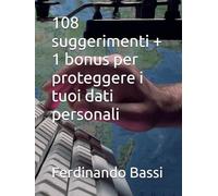 108 suggerimenti + 1 bonus per proteggere i tuoi dati personali (Custodi del futuro)