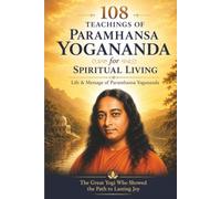 108 Teachings of Paramhansa Yogananda for Spiritual Living: Life and Message | 210 pages | 6 in x 9 in | The Great Yogi Who showed the Path to Lasting Joy