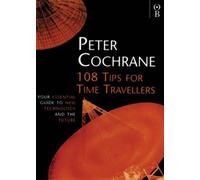 108 Tips for Time Travellers: Your Essential Guide to New Technology and the Future