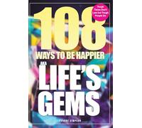 108 Ways to be Happier - AKA Life’s Gems: Tough Times Don’t Last but Tough People Do