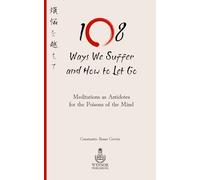 108 Ways We Suffer and How to Let Go: Meditations as Antidotes for the Poisons of the Mind