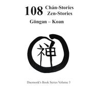 108 Zen Stories - Koans: Koans and Timeless Wisdom for Everyday Life (Daomonk’s Book Series)