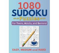 1080 Sudoku Puzzles for Teens, Adults, and Seniors: Easy, Medium and Hard Levels. Perfect for Beginners and Advanced Puzzlers. A Great Gift to Help Keeping the Brain Sharp.