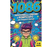 1086 INDOVINELLI, ENIGMI e ROMPICAPO per Ragazzi Geniali: 13 LIBRI IN 1. Il Regalo Perfetto per Bambino e Bambina di 7 e 15 Anni.