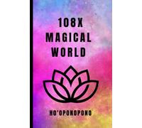 108X MAGICAL WORLD HO'OPONOPONO: 108X REPETITIONS OF PRAYER-Meditation & Practice Book, Four Special Prayer, Mantra, Prosperity, Gratitude, Love, ... The Book of Forgiveness & Healing, 112 Pag
