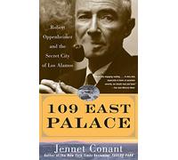 109 East Palace: Robert Oppenheimer and the Secret City of Los Alamos