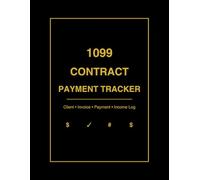1099 Contract Payment Tracker: A Simple Log Book to Track Clients, Invoices, Payments, and Income for Independent Contractors & Freelancers