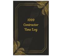 1099 Contractor Time Log Book: Track Hours, Clients, and Payments for Freelancers and Independent Workers: A Simple Hourly Time Sheet and Payment Log for Freelancers, Consultants, and Gig Workers