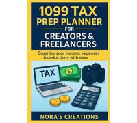 1099 Creator Tax Prep Expense Tracker: Organize deductions, mileage, and receipts for stress-free filing