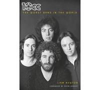 10cc: The Worst Band In The World: The Definitive Biography