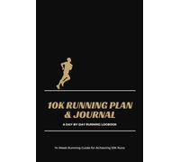 10K Running Plan & Journal - A Day-By-Day Running Logbook - 14 Week Running Guide For Achieving 10K Runs