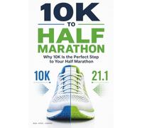 10K to Half Marathon Step-Up Training Guide for First-Timers: A Simple 4-Step Process to Build Distance, Pace Better, Fuel Wisely and Finish Your First Half Marathon Proud