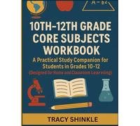 10th-12th Grade Core Subjects Workbook: A Practical Study Companion for Students in Grades 10-12 (Designed for Home and Classroom Learning)