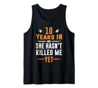 10th Anniversary 10 Years in and She Hasn't Killed Me Yet Tank Top