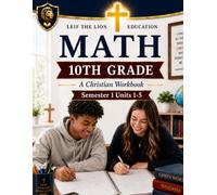 10th Grade Math Semester 1 (Units 1-5): A Christian Homeschool Math Workbook with Step-by-Step Lessons, Practice Problems, and Answer Key