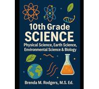 10th Grade Science: Physical Science, Earth Science, Environmental Science & Biology: 11 (The Complete Science Curriculum: K-12)