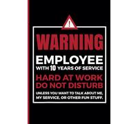 10th Year Work Anniversary Notebook: 10 Years of Service - Journal Funny Notebook Male or Female Boss -Staff Appreciation Gift for Job Milestone of Completing 10 Years of Service