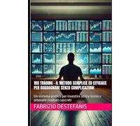 10X Trading - Il Metodo Semplice ed Efficace per Guadagnare Senza Complicazioni: Un sistema pratico per investire senza stress e ottenere risultati concreti