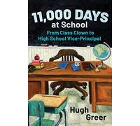 11,000 Days at School: From Class Clown to High School Vice-Principal